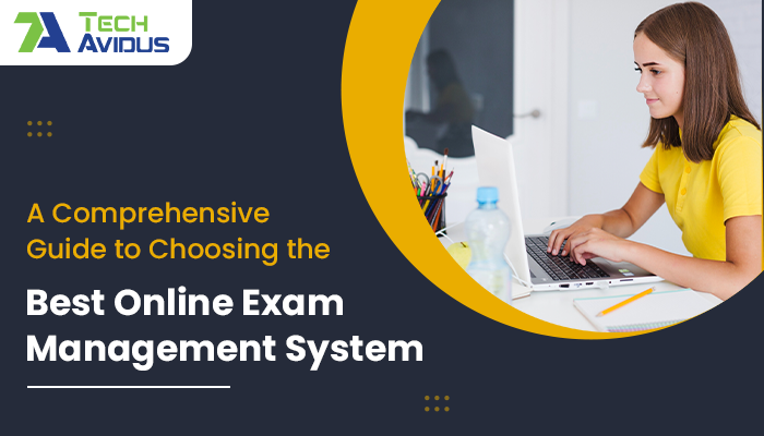 A Comprehensive Guide to Choosing the Best Online Exam Management System